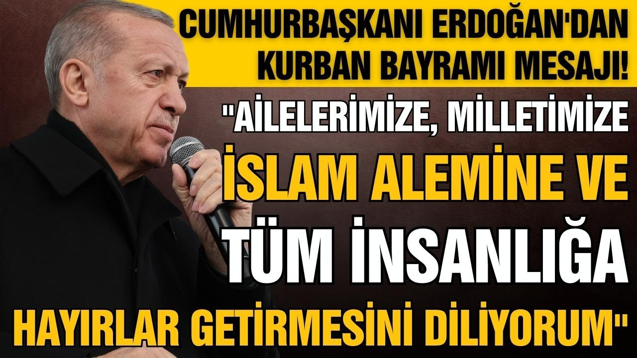 Cumhurbaşkanı Erdoğan'dan bayram mesajı!