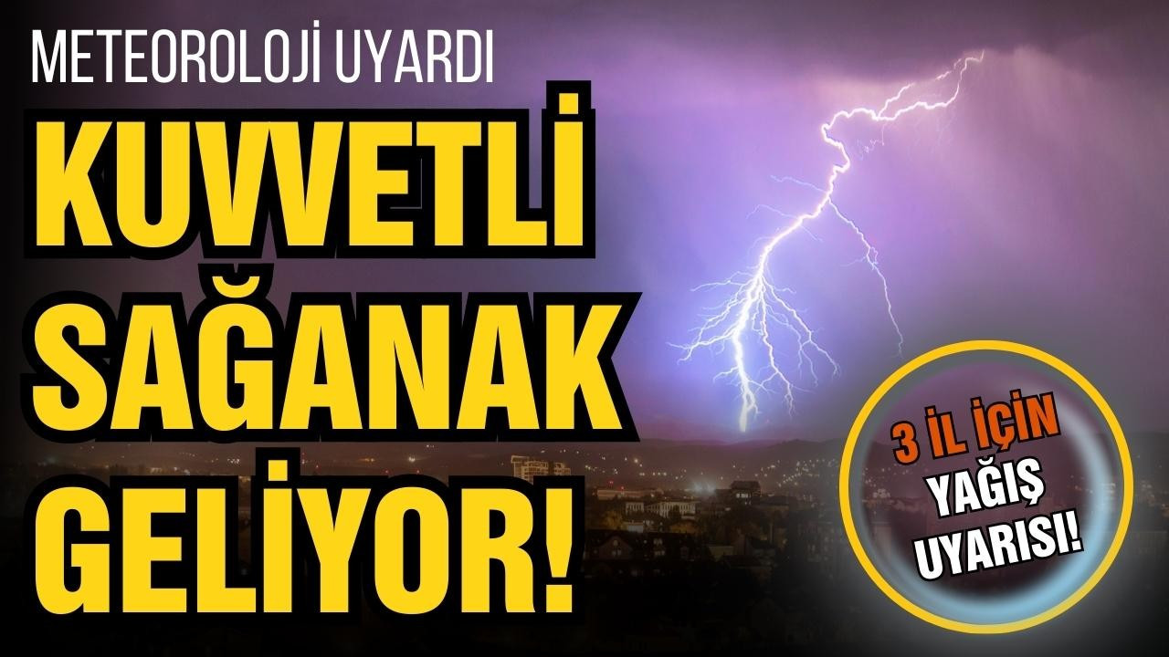 Meteoroloji'den sağanak uyarısı!