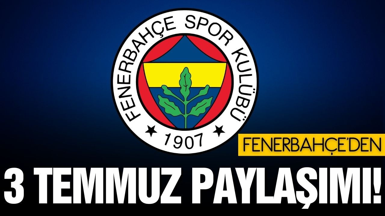 Fenerbahçe'den "3 Temmuz" açıklaması!