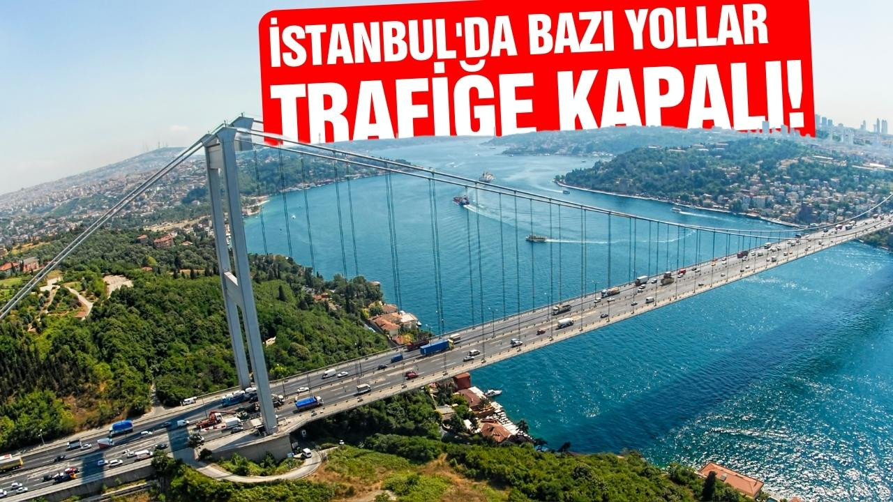 İstanbul'da bugün bazı yollar trafiğe kapatılacak