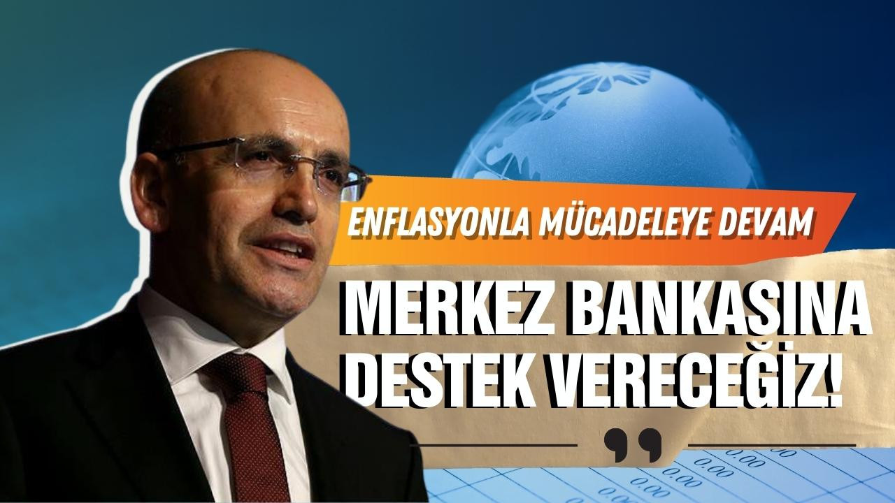 Bakan Şimşek: "Merkez Bankası’na destek vereceğiz"
