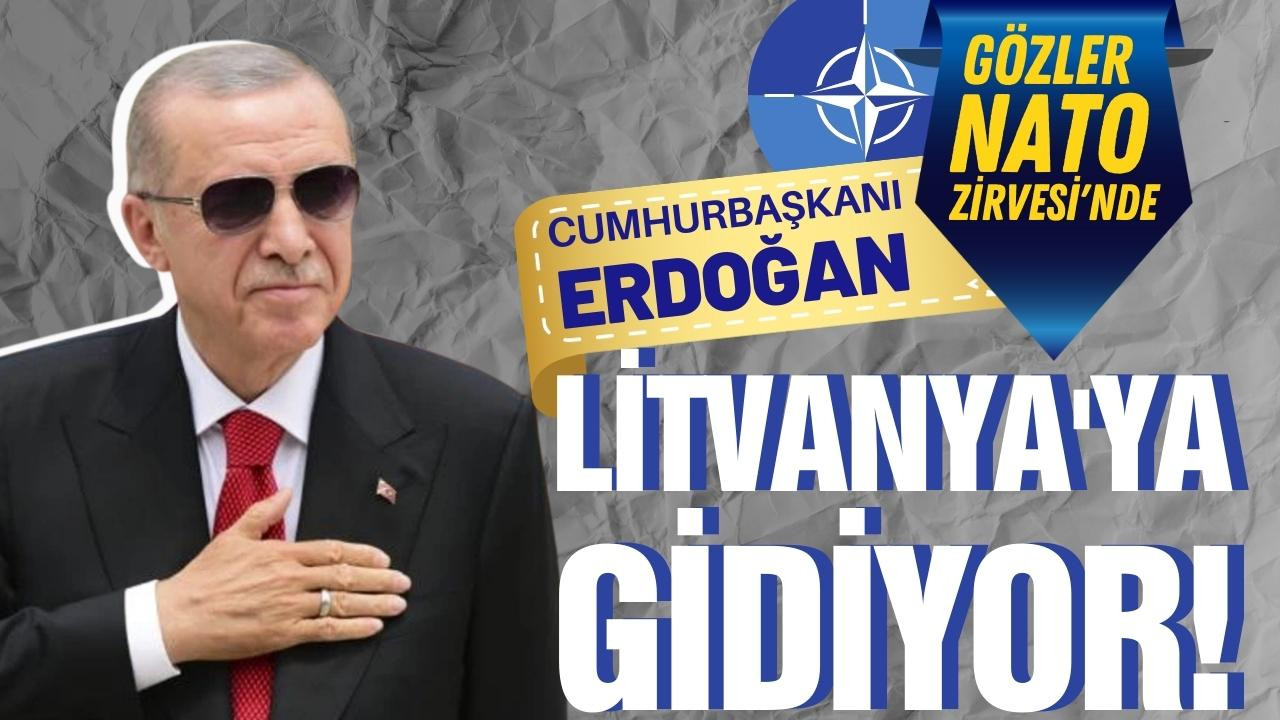 Cumhurbaşkanı Erdoğan, Litvanya'ya gidiyor!