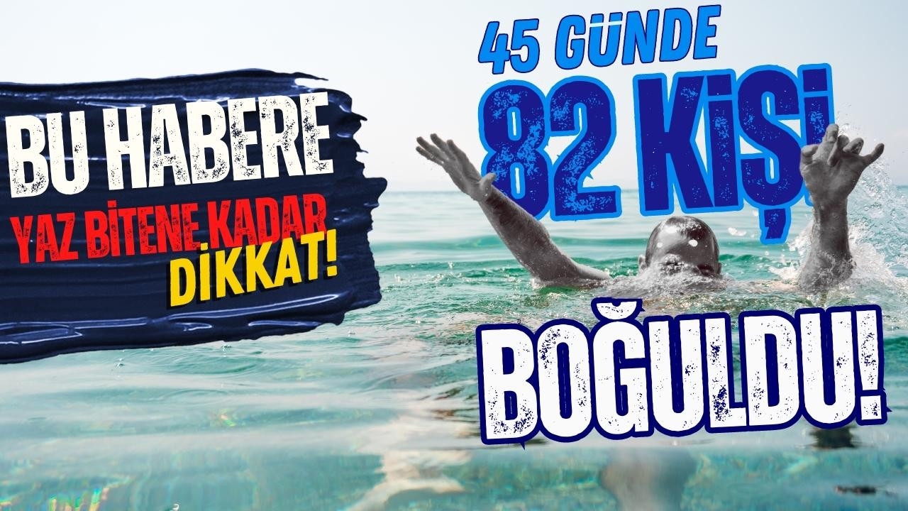 Türkiye'de 82 kişi deniz ve gölde boğuldu