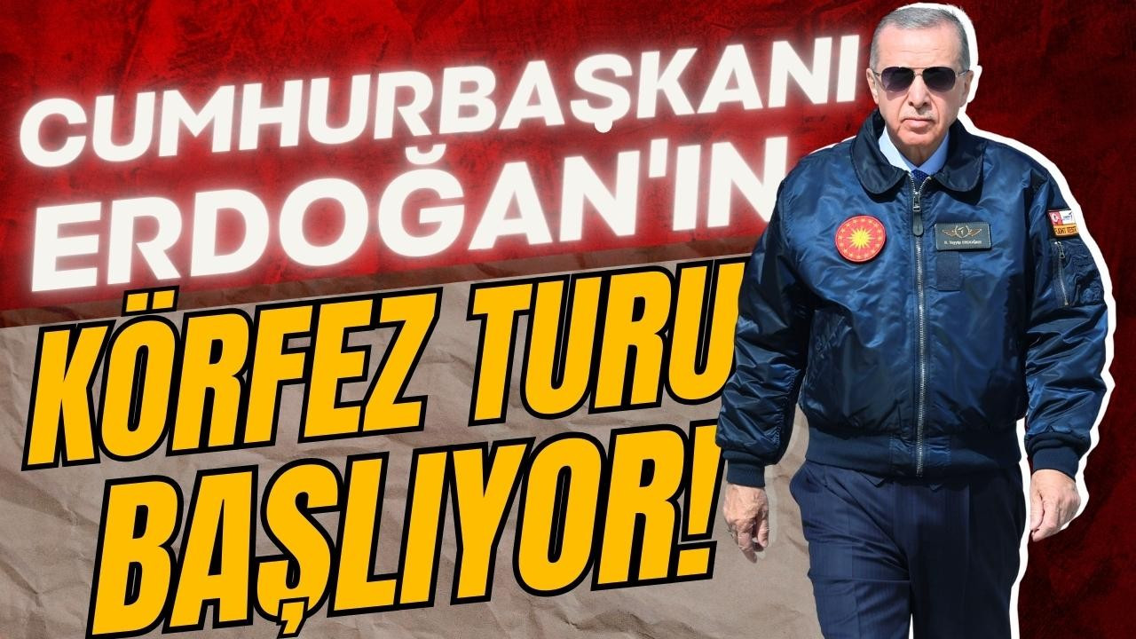 Erdoğan'ın körfez turu bugün başlıyor!