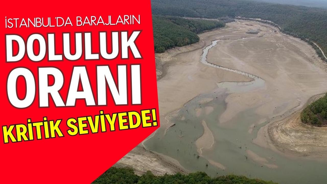 İstanbul'da barajların doluluk oranı çok düştü!