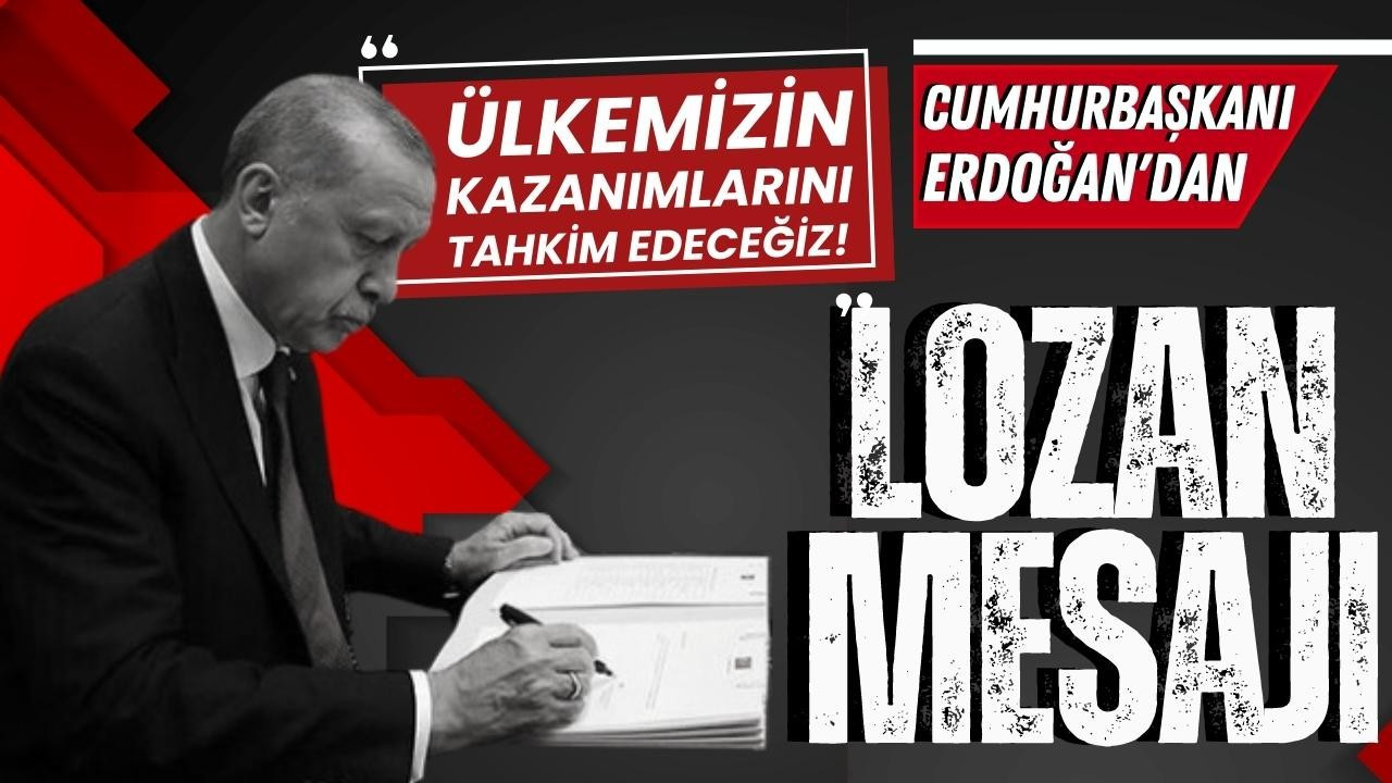 Cumhurbaşkanı Erdoğan'dan "Lozan" mesajı!