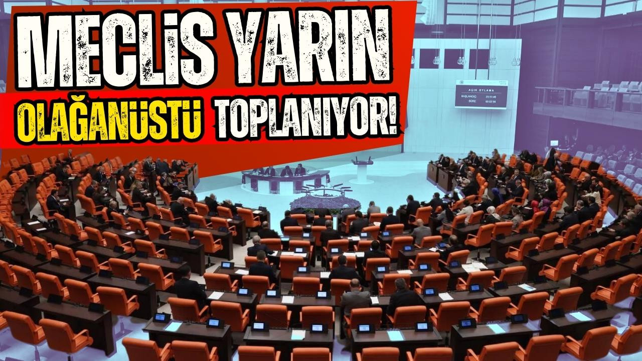 Meclis yarın olağanüstü toplanıyor!