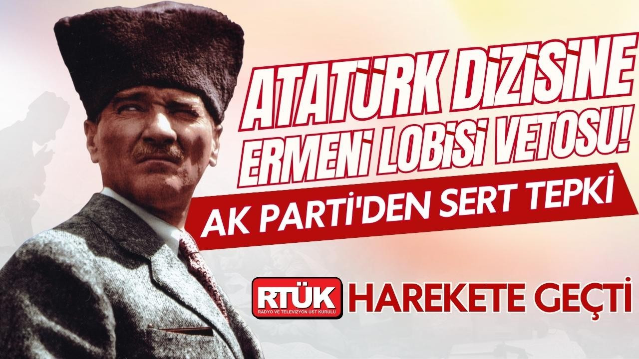 Atatürk dizisine Ermeni lobisi vetosu!