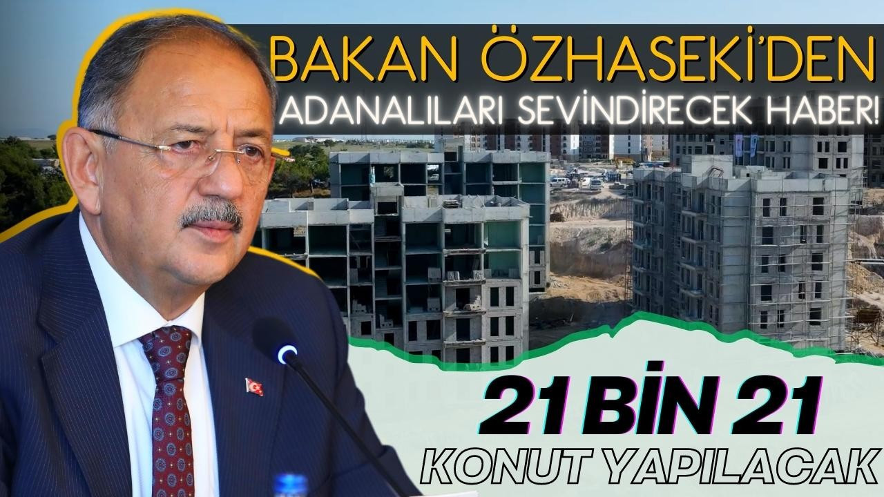 Bakan Özhaseki'den Adanalılara müjde!