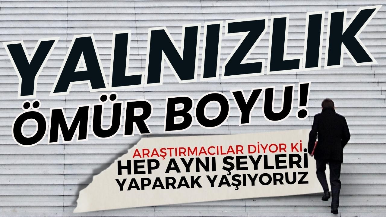 Aynı şeyleri tekrarlayarak yalnız yaşıyoruz!