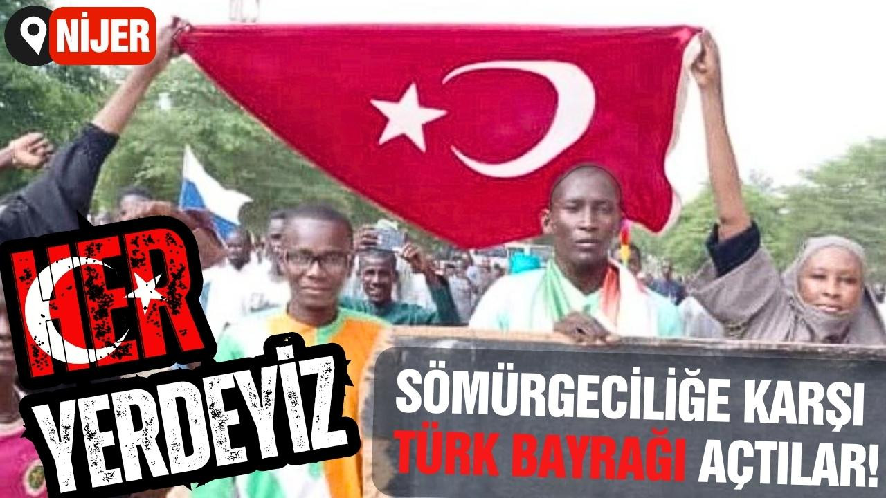 Nijer’de sömürgeciliğe karşı Türk bayrağı açtılar!