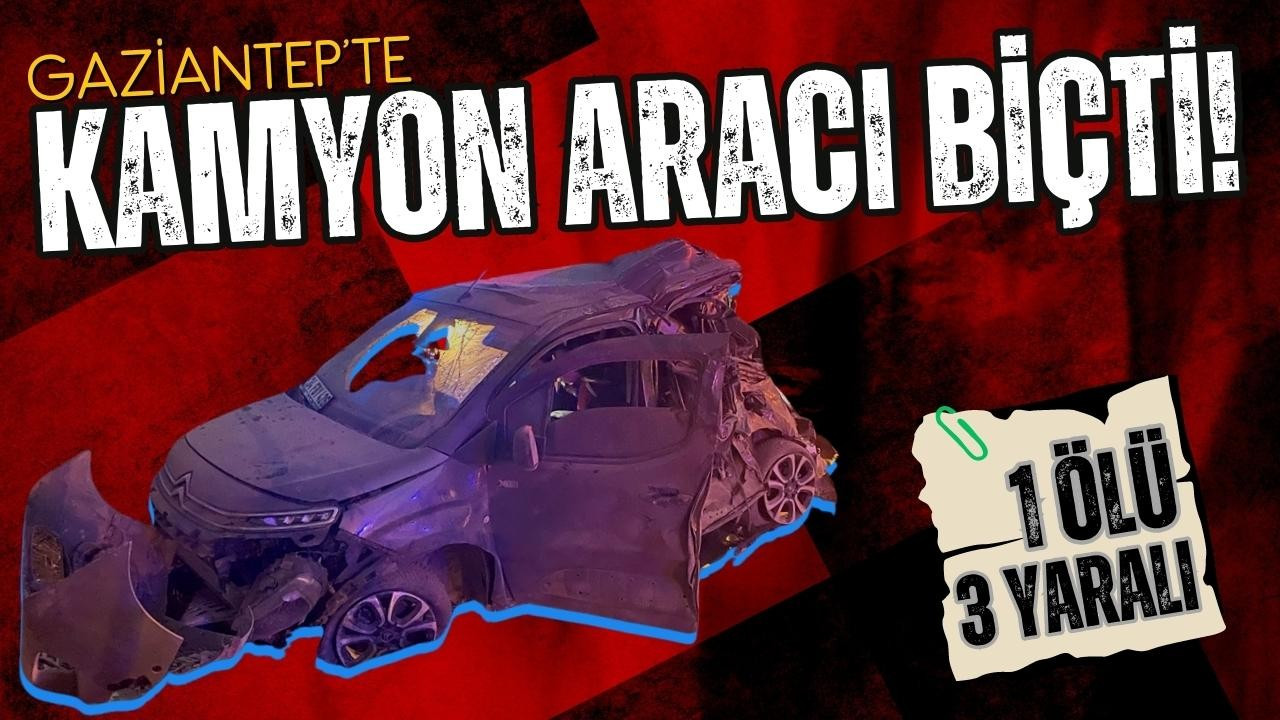 Gaziantep'te korkutan kaza: 1 ölü, 3 yaralı