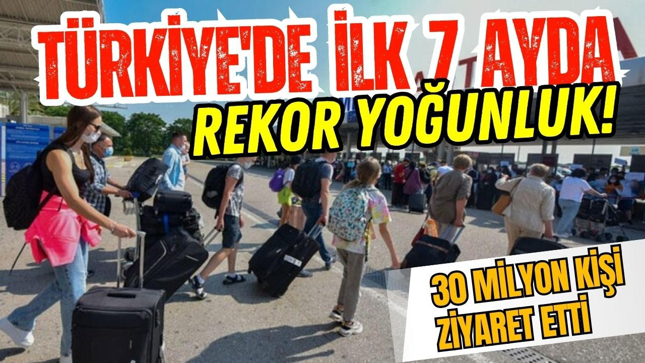 Türkiye 7 ayda ziyaretçi rekoru kırdı!