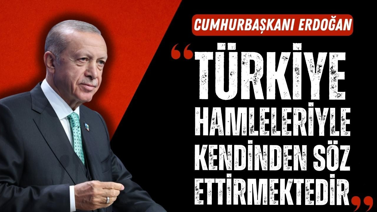 "Türkiye hamleleriyle kendinde söz ettirmektedir"