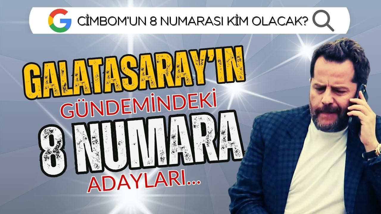 Cimbom'un 8 numarası kim olacak? İşte adaylar...