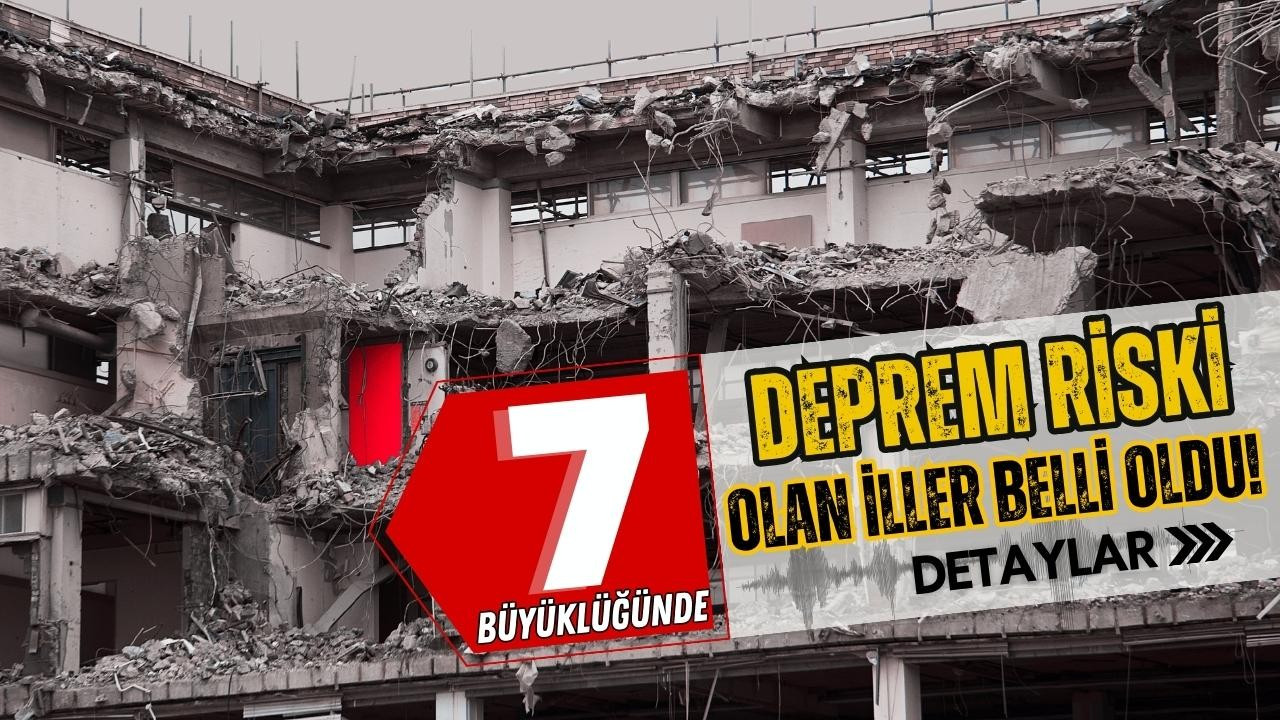 7 büyüklüğünde deprem riski olan iller belli oldu!