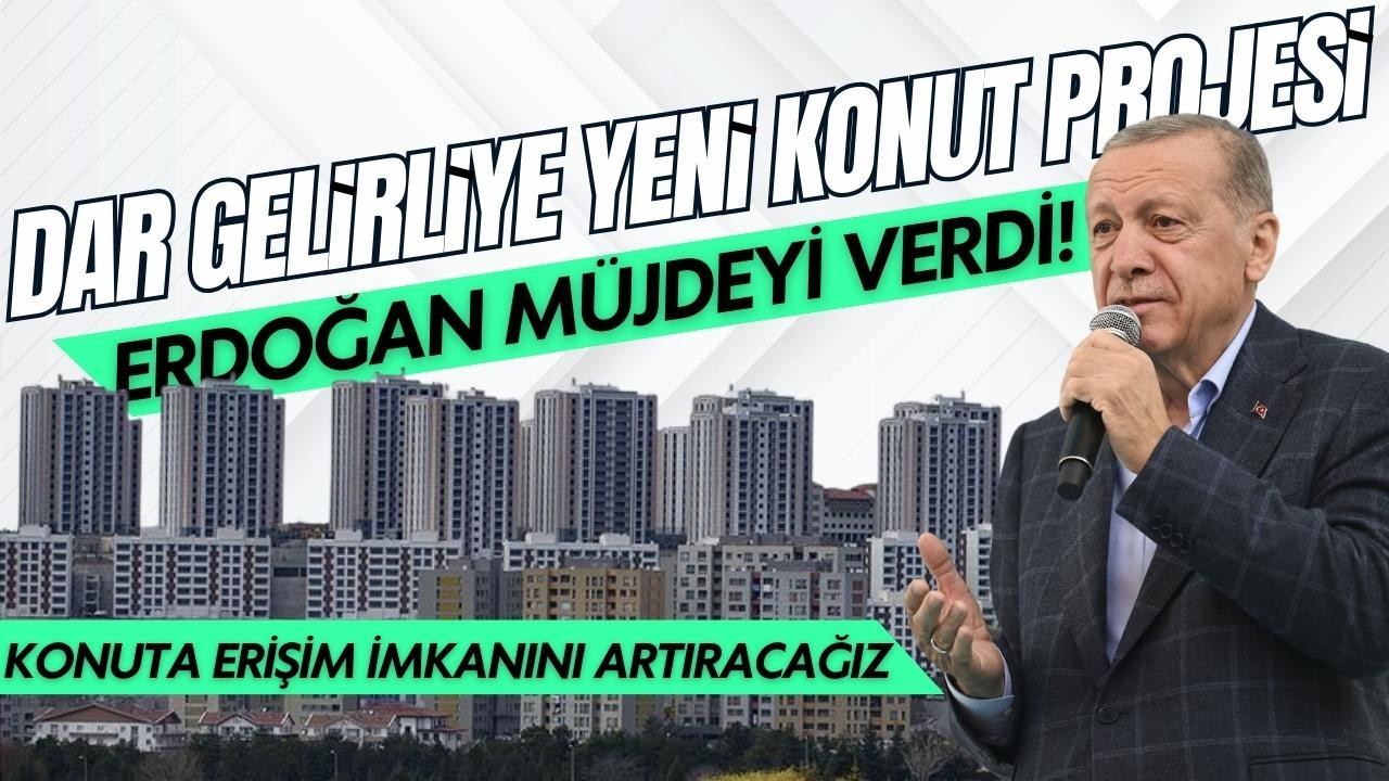 Erdoğan'dan dar gelirliye konut müjdesi!
