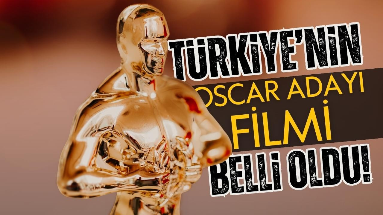 Türkiye'nin Oscar adayı filmi belli oldu!