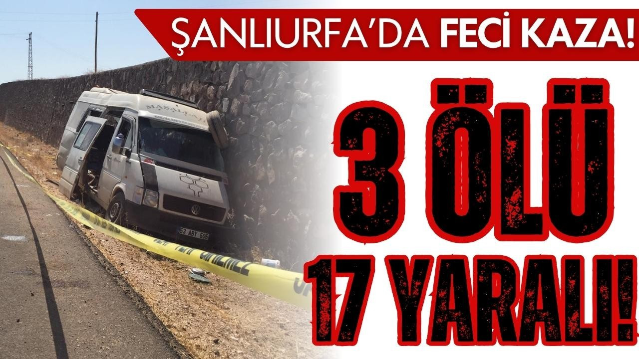 Şanlıurfa'da feci kaza: 3 ölü, 17 yaralı!
