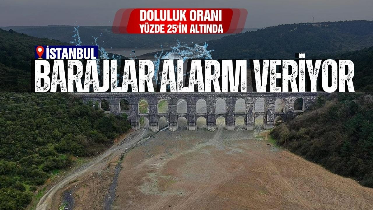 İstanbul'un barajları alarm veriyor!