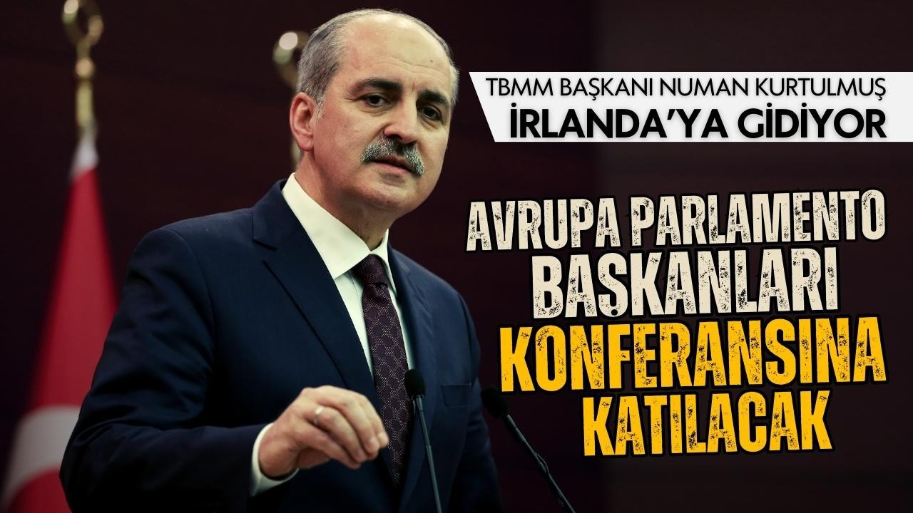 Numan Kurtulmuş İrlanda'ya gidiyor!