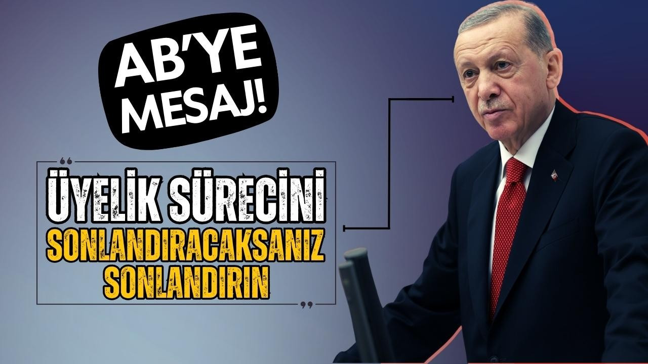 Cumhurbaşkanı Erdoğan'dan AB mesajı!