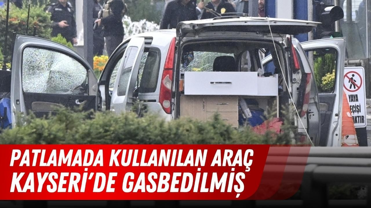 Patlamada kullanılan araç, Kayseri'de gasbedilmiş