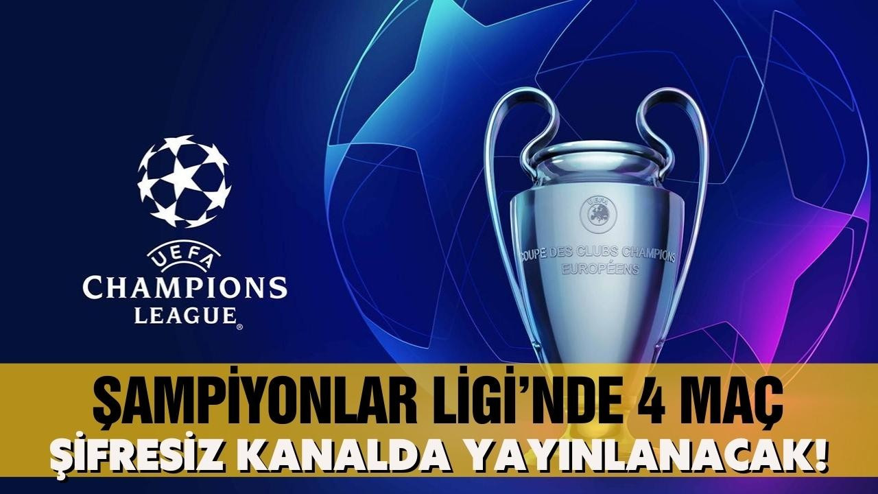 Şampiyonlar Ligi'nde 4 maç şifresiz yayınlanacak!