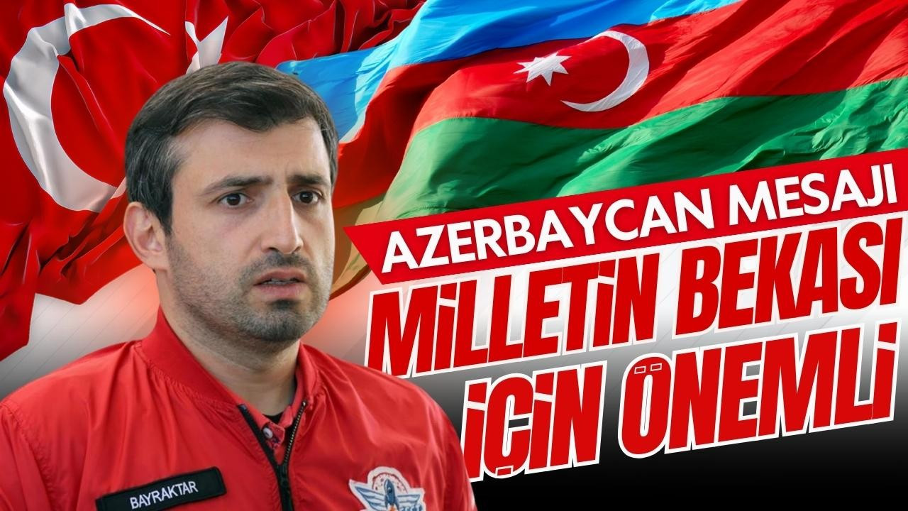 Selçuk Bayraktar'dan Azerbaycan açıklaması!