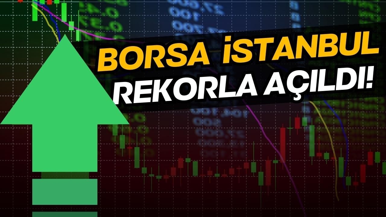 Borsa İstanbul rekorla açıldı!