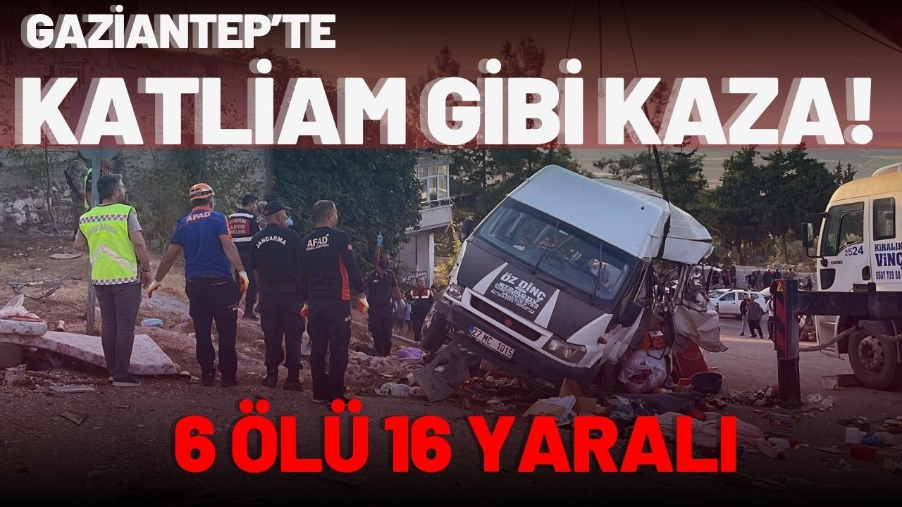 Gaziantep'te katliam gibi kaza: 6 ölü 16 yaralı!