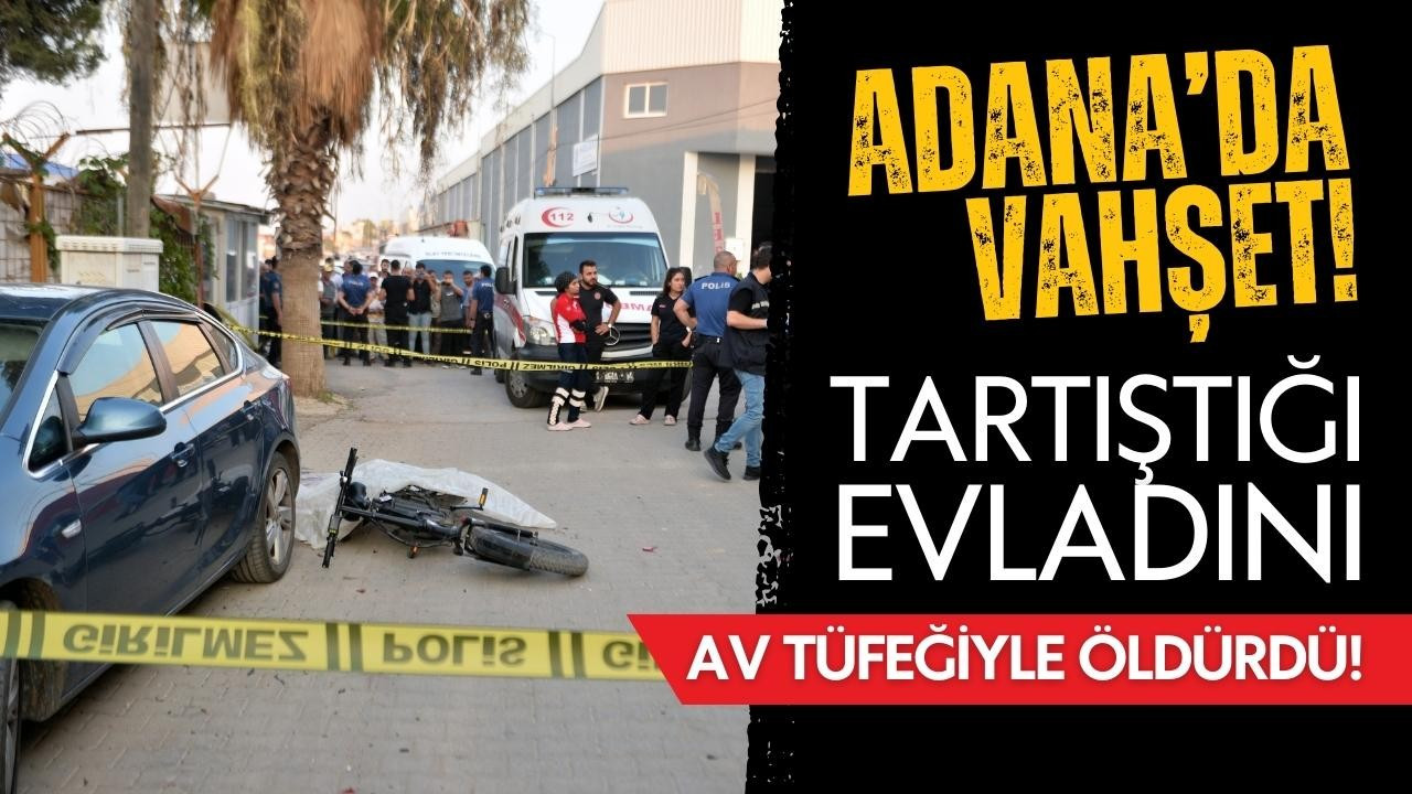 Adana'da tartıştığı oğlunu öldürdü!