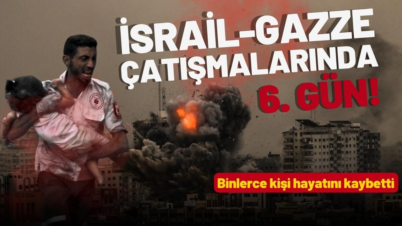 İsrail-Gazze çatışmasında 6. gün!