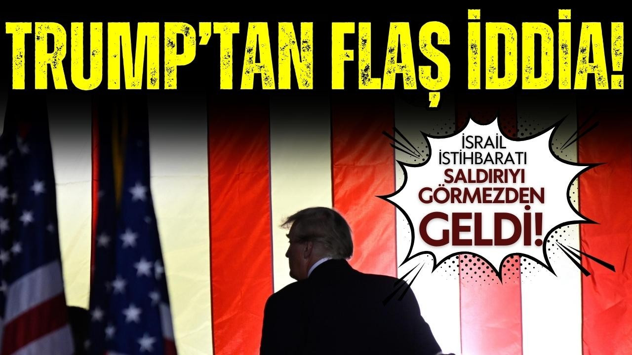 Trump'tan İsrail istihbaratı hakkında flaş iddia!