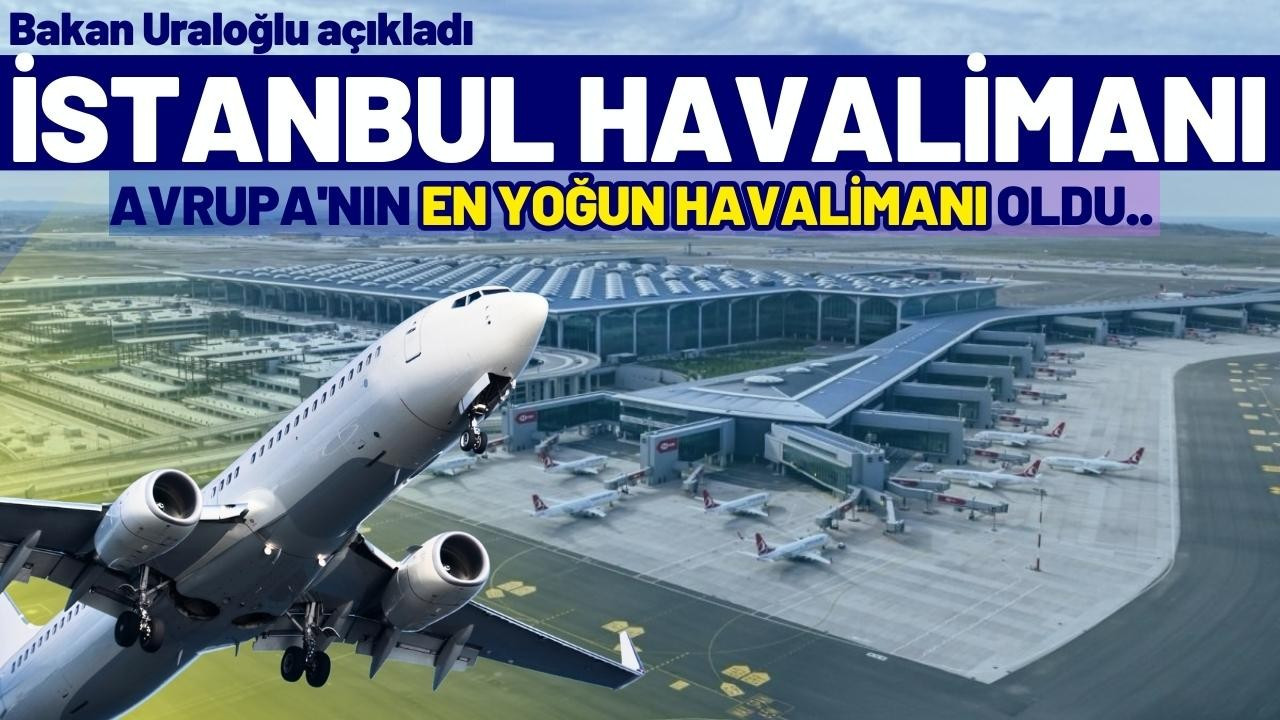Avrupa'nın en yoğunu İstanbul Havalimanı oldu!
