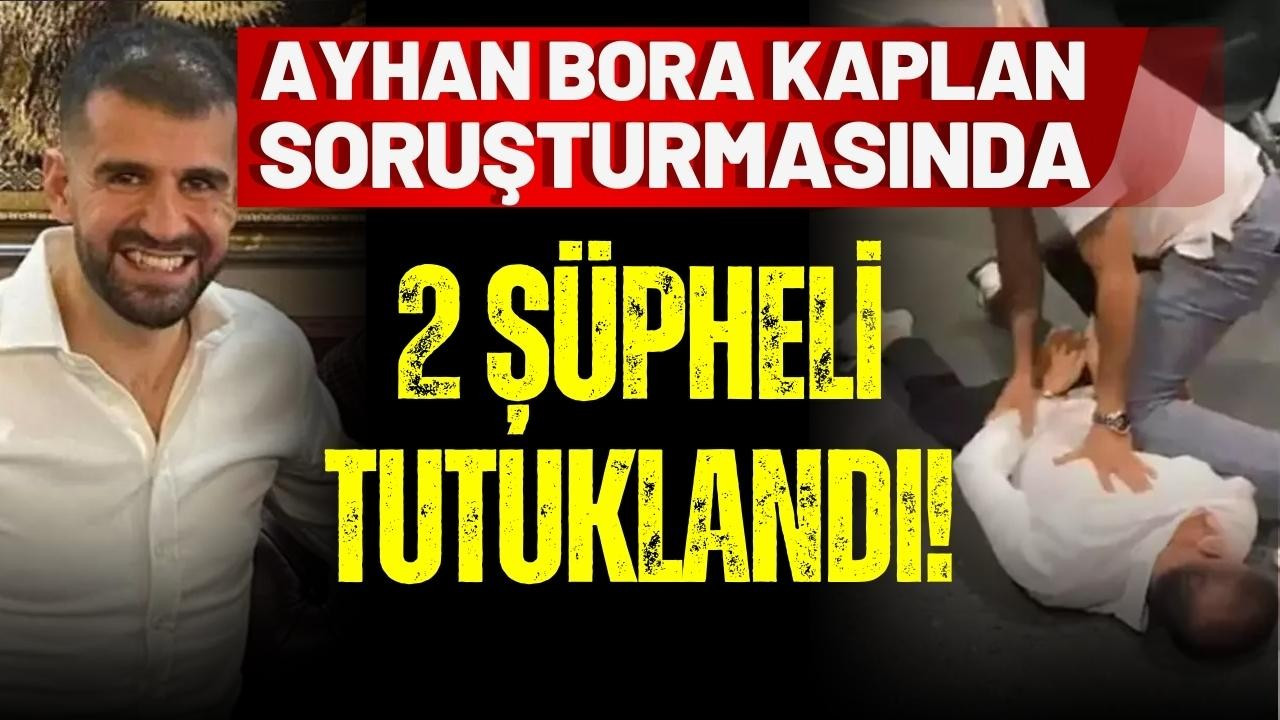 Ayhan Bora Kaplan soruşturmasında 2 kişi yakalandı
