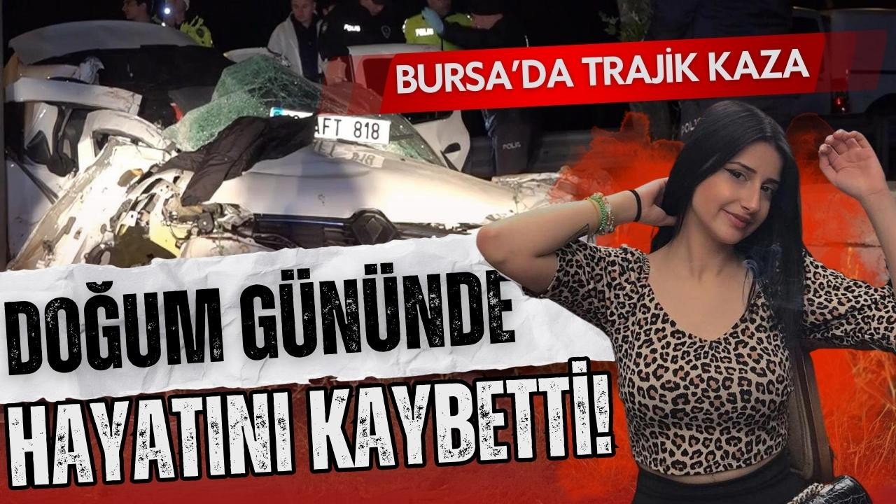 Doğum gününde trafik kazası sonucu öldü!