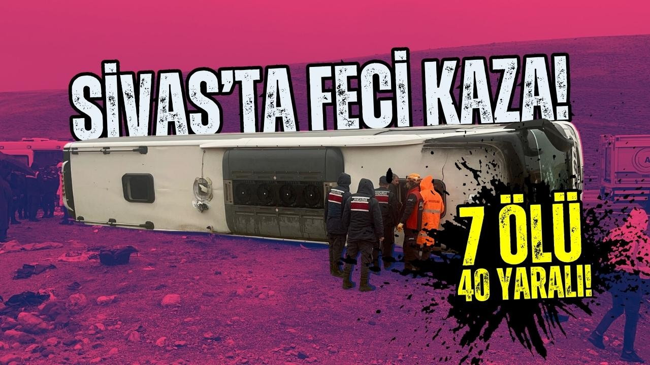 Sivas'ta yolcu otobüsü devrildi: 7 ölü, 40 yaralı!