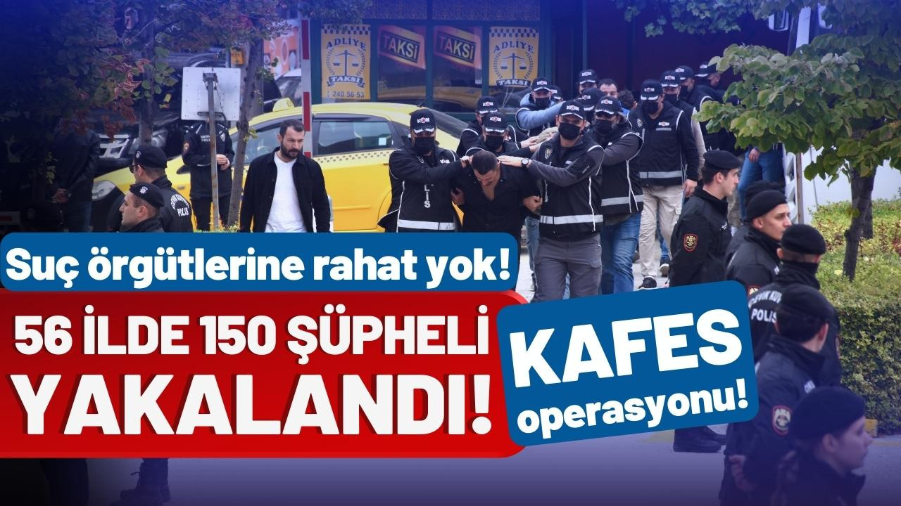 56 ilde "Kafes" operasyonu!