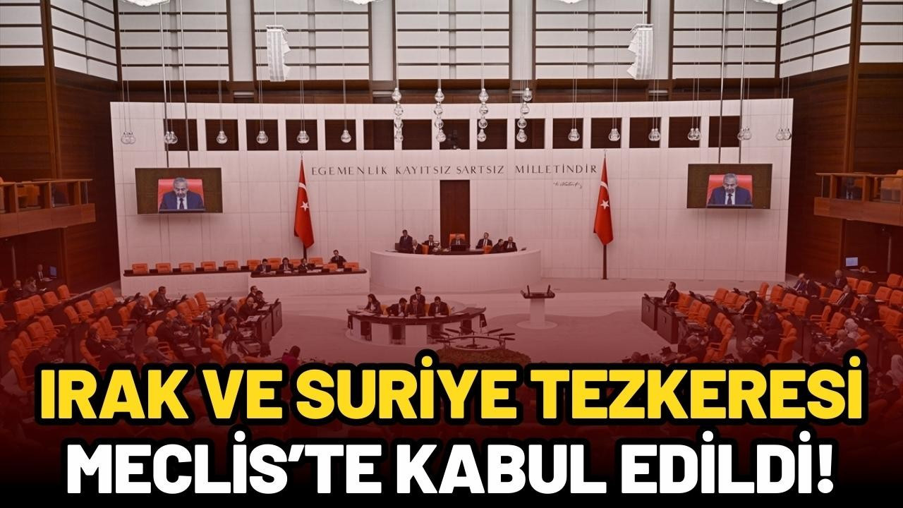 Irak ve Suriye tezkeresi Meclis’te kabul edildi!
