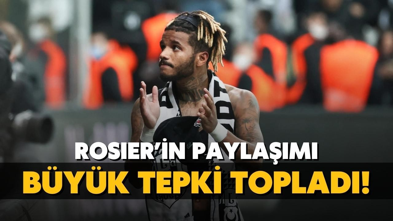 Rosier'in paylaşımı Beşiktaşlıları çıldırttı!