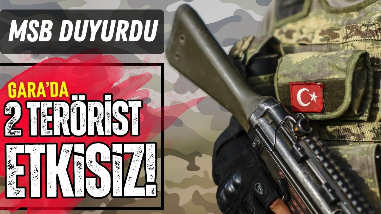  Gara'da 2 PKK'lı terörist etkisiz hale getirildi