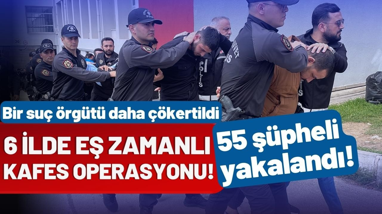 6 ilde eş zamanlı "Kafes" operasyonu!