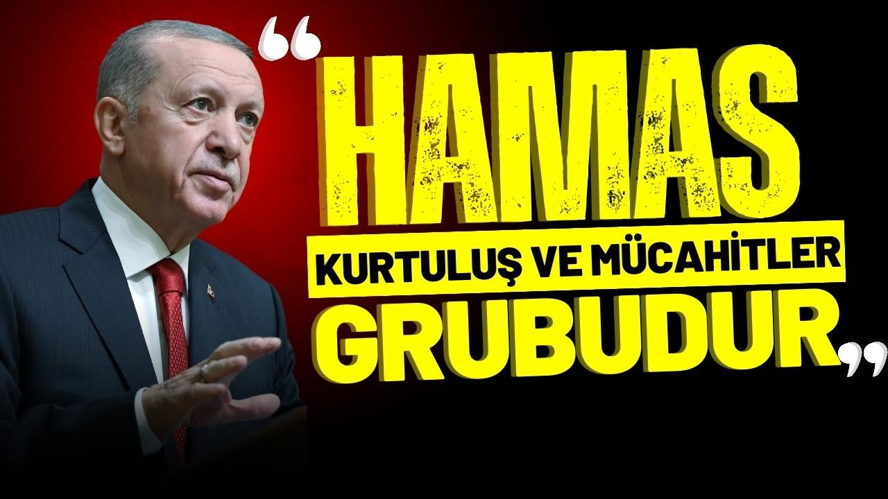Erdoğan:"Hamas bir terör örgütü değildir"