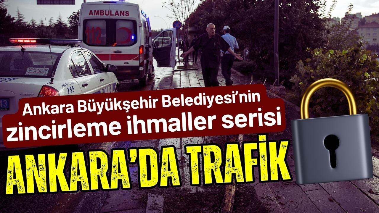 Belediyenin ihmali Ankara trafiğini kilitledi!