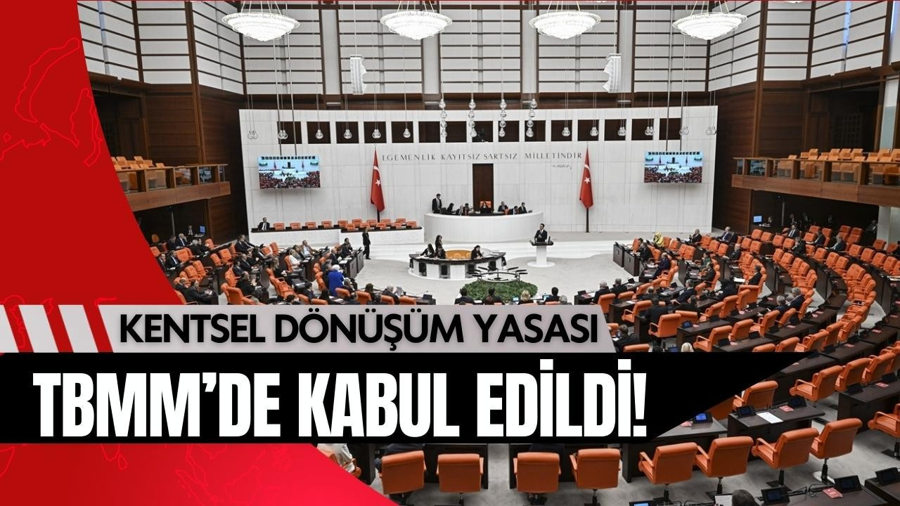 Kentsel Dönüşüm Yasası, Meclis’te kabul edildi!