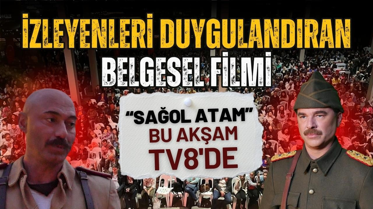 "Sağol Atam" belgeseli bu akşam TV8'de!