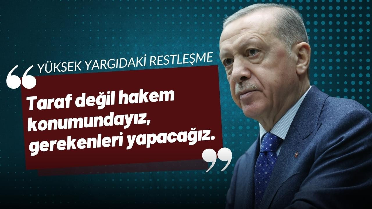 Erdoğan: Taraf değil hakem konumundayız