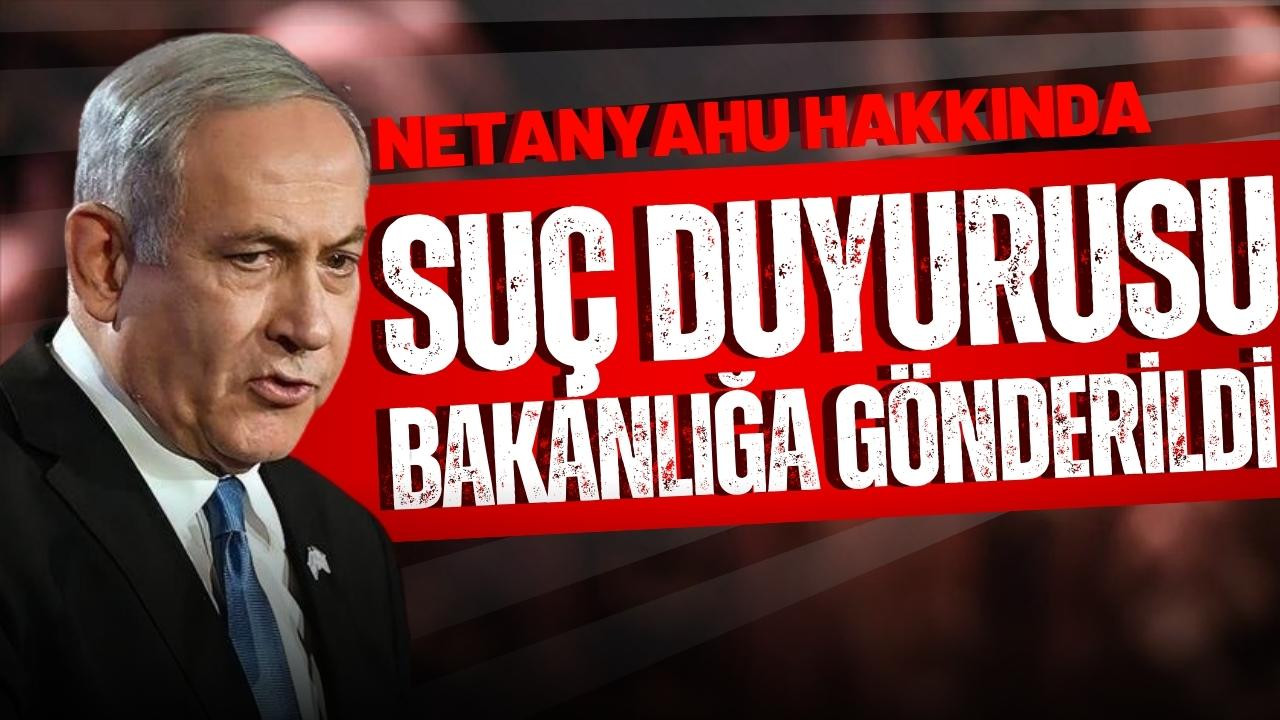 Netanyahu hakkında suç duyurusu!
