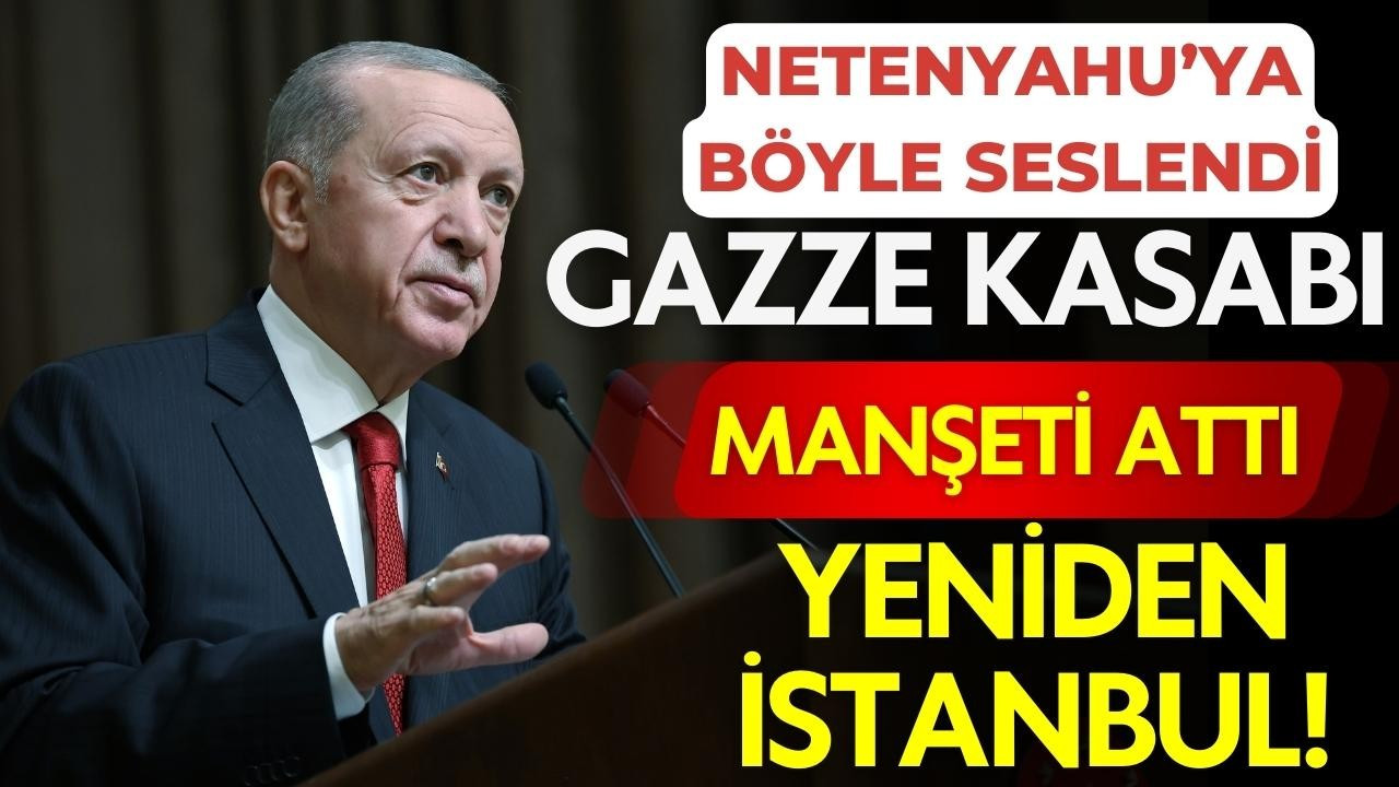 Cumhurbaşkanı Erdoğan manşeti attı: Yeniden İstanbul!